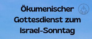 Ökumenischer Gottesdienst zum Israelsonntag